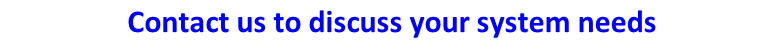 Contact us to discuss your system needs  s